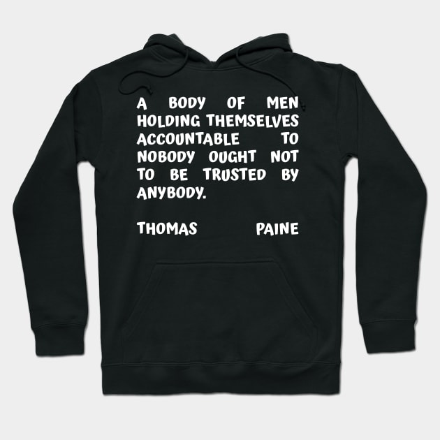 Thomas Paine Quote A Body of Men Holding Themselves To Nobody Hoodie by BubbleMench